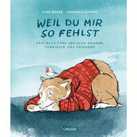 Ayse Bosse: Weil du mir so fehlst- Dein Buch fürs Abschiednehmen, Vermissen und Erinnern