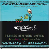 Katharina von der Gathen: Radieschen von unten – Das bunte Buch über den Tod für neugierige Kinder